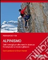 Alpinismo. Tutti i consigli per affrontare in sicurezza l'arrampicata su roccia e ghiaccio Alpinismo. Tutti i consigli per affrontare in sicurezza l'arrampicata su roccia e ghiaccio