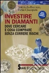 Investire in diamanti. Dove cercare e cosa comprare senza correre rischi Investire in diamanti. Dove cercare e cosa comprare senza correre rischi