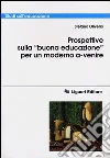 Prospettive sulla «buona educazione» per un modello a-venire Prospettive sulla «buona educazione» per un modello a-venire