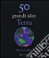 50 grandi idee. Terra 50 grandi idee. Terra