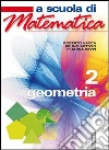 A scuola di matematica. Geometria. Per le Scuole superiori (2) libro