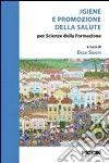 Igiene e promozione della salute. Per scienze della formazione Igiene e promozione della salute. Per scienze della formazione