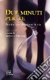 Due minuti per te. Pensieri per illuminare la via Due minuti per te. Pensieri per illuminare la via