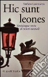 Hic sunt leones. Venticinque storie di veneti notevoli Hic sunt leones. Venticinque storie di veneti notevoli