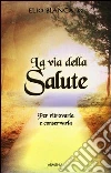 La via della salute. Per ritrovarla e conservarla libro