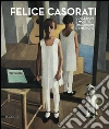 Felice Casorati. Collezioni e mostre tra Europa e Americhe. Catalogo della mostra (Alba, 25 ottobre 2014-1° febbraio 2015) libro