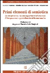 Primi elementi di semiotica. La sua presenza e la sua importanza nel processo di insegnamento-apprendimento della matematica Primi elementi di semiotica. La sua presenza e la sua importanza nel processo di insegnamento-apprendimento della matematica