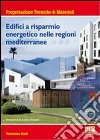 Edifici a risparmio energetico nelle regioni mediterranee. Con CD-ROM Edifici a risparmio energetico nelle regioni mediterranee. Con CD-ROM