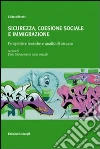 Sicurezza. Coesione sociale e immigrazione. Prospettive teoriche e analisi di un caso Sicurezza. Coesione sociale e immigrazione. Prospettive teoriche e analisi di un caso