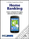Home banking. Come ottenere il meglio dalla tua banca online Home banking. Come ottenere il meglio dalla tua banca online