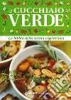 Il cucchiaio verde. La bibbia della cucina vegetariana Il cucchiaio verde. La bibbia della cucina vegetariana