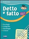 Detto e fatto. Versione compatta. Fonologia ortografia morfologia sintassi. Con Q. Per le Scuole Detto e fatto. Versione compatta. Fonologia ortografia morfologia sintassi. Con Q. Per le Scuole