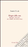 Elogio della cura. Il progetto di restauro: orientamenti critici ed esperienze Elogio della cura. Il progetto di restauro: orientamenti critici ed esperienze