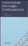 Codice esplicato delle indagini di polizia giudiziaria Codice esplicato delle indagini di polizia giudiziaria
