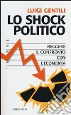 Lo shock politico. Reggere il confronto con l'economia Lo shock politico. Reggere il confronto con l'economia