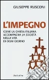 L'impegno. Come la Chiesa italiana accompagna la società nella vita di ogni giorno L'impegno. Come la Chiesa italiana accompagna la società nella vita di ogni giorno