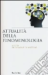Attualità della fenomenologia Attualità della fenomenologia
