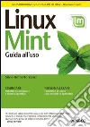Linux mint. Guida all'uso del sistema operativo open source Linux mint. Guida all'uso del sistema operativo open source