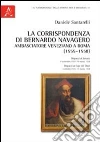 La corrispondenza di Bernardo Navagero, ambasciatore veneziano a Roma (1555-1558). Dispacci al Senato, 8 novembre 1557-19 marzo 1558. Dispacci ai capi dei Dieci... La corrispondenza di Bernardo Navagero, ambasciatore veneziano a Roma (1555-1558). Dispacci al Senato, 8 novembre 1557-19 marzo 1558. Dispacci ai capi dei Dieci...