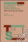 La politica araba dell'Italia democristiana. Studi e ricerche sugli anni Cinquanta La politica araba dell'Italia democristiana. Studi e ricerche sugli anni Cinquanta