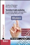 Tecniche di web marketing. E-commerce, digitale e social media: tutte le opportunità di business per le PMI Tecniche di web marketing. E-commerce, digitale e social media: tutte le opportunità di business per le PMI