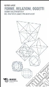 Forme relazioni oggetti. Saggi sulla metafisica del «Tractatus Logico-Philosophicus» Forme relazioni oggetti. Saggi sulla metafisica del «Tractatus Logico-Philosophicus»