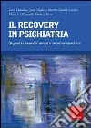 Il recovery in psichiatria. Organizzazione dei servizi e tecniche operative Il recovery in psichiatria. Organizzazione dei servizi e tecniche operative