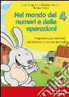 Nel mondo dei numeri e delle operazioni. Con CD-ROM. Vol. 4: Programma per esercitarsi con frazioni e decimali. Nel mondo dei numeri e delle operazioni. Con CD-ROM. Vol. 4: Programma per esercitarsi con frazioni e decimali.