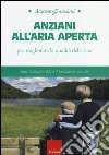 Anziani all'aria aperta. Per migliorare la qualità della vita Anziani all'aria aperta. Per migliorare la qualità della vita