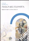 Insegnare filosofia. Modelli di pensiero e pratiche didattiche libro