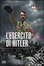 L'esercito di Hitler. Storia della macchina bellica tedesca 1939-45 libro