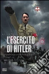 L'esercito di Hitler. Storia della macchina bellica tedesca 1939-45 L'esercito di Hitler. Storia della macchina bellica tedesca 1939-45