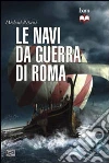 Le navi da guerra di Roma Le navi da guerra di Roma