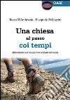 Una Chiesa al passo coi tempi. Riflessioni sul magistero sociale cattolico Una Chiesa al passo coi tempi. Riflessioni sul magistero sociale cattolico