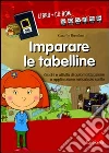Imparare le tabelline. Giochi e attività di automatizzazione e applicazione nel calcolo scritto. Kit. Con CD-ROM Imparare le tabelline. Giochi e attività di automatizzazione e applicazione nel calcolo scritto. Kit. Con CD-ROM