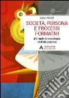 Società, persona e processi formativi. Manuale di sociologia dell'educazione Società, persona e processi formativi. Manuale di sociologia dell'educazione