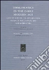 Emblematics in the early modern age. Case studies on the interaction between philosophy, art and literature Emblematics in the early modern age. Case studies on the interaction between philosophy, art and literature