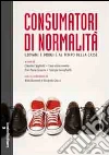 Consumatori di normalità. Giovani e droghe al tempo della crisi Consumatori di normalità. Giovani e droghe al tempo della crisi