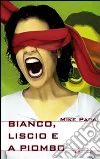 Bianco, liscio e a piombo Bianco, liscio e a piombo
