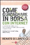 Come guadagnare in Borsa con Internet. Le tecniche del trading veloce. Come comprare e vendere titoli in giornata o in pochi minuti Come guadagnare in Borsa con Internet. Le tecniche del trading veloce. Come comprare e vendere titoli in giornata o in pochi minuti