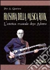 Filosofia della musica rock. L'estetica musicale dopo Adorno Filosofia della musica rock. L'estetica musicale dopo Adorno