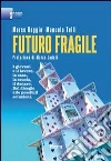 Futuro fragile. I giovani e il lavoro, la casa, la scuola, il denaro. Dal disagio alle possibili soluzioni Futuro fragile. I giovani e il lavoro, la casa, la scuola, il denaro. Dal disagio alle possibili soluzioni