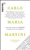 Le ali della libertà. L'uomo in ricerca e la scelta della fede Le ali della libertà. L'uomo in ricerca e la scelta della fede