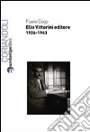 Elio Vittorini editore 1926-1943 Elio Vittorini editore 1926-1943