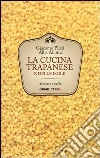La cucina trapanese e delle isole. Storia e ricette La cucina trapanese e delle isole. Storia e ricette