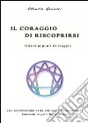 Il coraggio di riscoprirsi. Ultimi appunti di viaggio Il coraggio di riscoprirsi. Ultimi appunti di viaggio