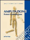 Amputazione. Protesi e riabilitazione Amputazione. Protesi e riabilitazione