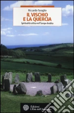 Il vischio e la quercia. La spiritualità celtica nell'Europa druidica libro