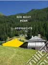 Der nicht mehr gebrauchte Stall. Eine Recherche in Südtirol Der nicht mehr gebrauchte Stall. Eine Recherche in Südtirol