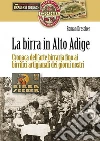 La birra in Alto Adige. Storia della birrificazione e delle birrerie oggi La birra in Alto Adige. Storia della birrificazione e delle birrerie oggi